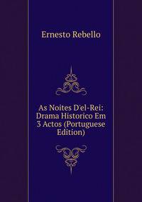 As Noites D'el-Rei: Drama Historico Em 3 Actos (Portuguese Edition)