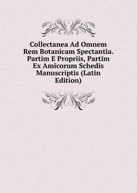 Collectanea Ad Omnem Rem Botanicam Spectantia. Partim E Propriis, Partim Ex Amicorum Schedis Manuscriptis (Latin Edition)