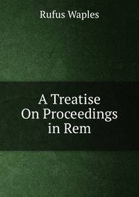 A Treatise On Proceedings in Rem