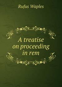 A treatise on proceeding in rem
