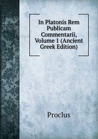 In Platonis Rem Publicam Commentarii, Volume 1 (Ancient Greek Edition)