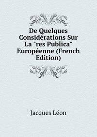 De Quelques Consid?rations Sur La "res Publica" Europ?enne (French Edition)