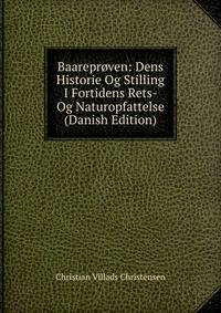 Baareproven: Dens Historie Og Stilling I Fortidens Rets- Og Naturopfattelse (Danish Edition)