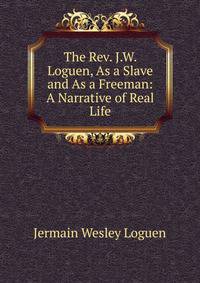 The Rev. J.W. Loguen, As a Slave and As a Freeman: A Narrative of Real Life