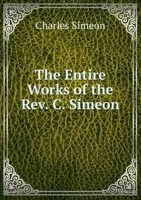 The Entire Works of the Rev. C. Simeon