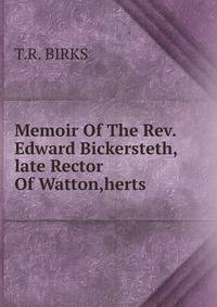 Memoir Of The Rev. Edward Bickersteth,late Rector Of Watton,herts