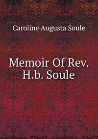 Memoir Of Rev. H.b. Soule