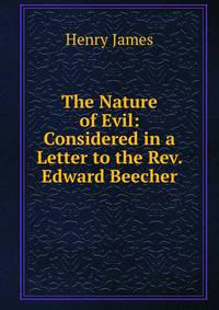 The Nature of Evil: Considered in a Letter to the Rev. Edward Beecher
