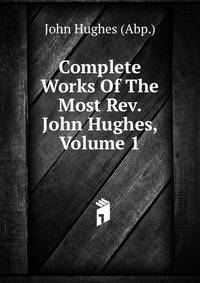 Complete Works Of The Most Rev. John Hughes, Volume 1