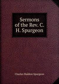 Sermons of the Rev. C. H. Spurgeon.