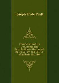 Corundum and Its Occurrence and Distribution in the United States (A Rev. and Enl. Ed. of Bulletin No. 180)