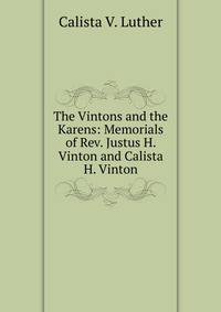 The Vintons and the Karens: Memorials of Rev. Justus H. Vinton and Calista H. Vinton