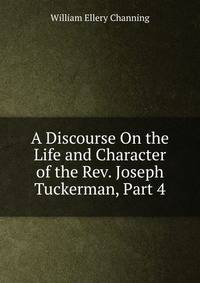 A Discourse On the Life and Character of the Rev. Joseph Tuckerman, Part 4