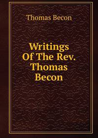 Writings Of The Rev. Thomas Becon