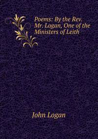 Poems: By the Rev. Mr. Logan, One of the Ministers of Leith