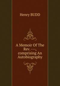 A Memoir Of The Rev. ---,comprising An Autobiography
