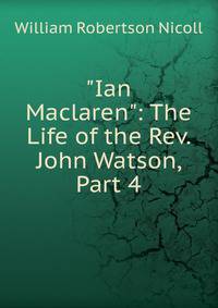 "Ian Maclaren": The Life of the Rev. John Watson, Part 4