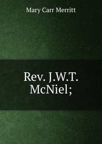Rev. J.W.T. McNiel;