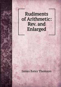 Rudiments of Arithmetic: Rev. and Enlarged