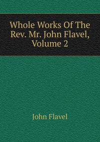 Whole Works Of The Rev. Mr. John Flavel, Volume 2