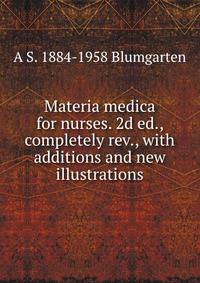 Materia medica for nurses. 2d ed., completely rev., with additions and new illustrations