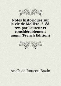 Notes historiques sur la vie de Moli?re. 2. ?d. rev. par l'auteur et consid?rablement augm (French Edition)