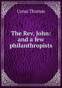 The Rev. John: and a few philanthropists
