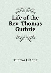 Life of the Rev. Thomas Guthrie