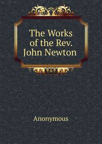 The Works of the Rev. John Newton .