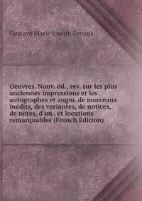 Oeuvres. Nouv. ?d., rev. sur les plus anciennes impressions et les autographes et augm. de morceaux in?dits, des variantes, de notices, de notes, d'un . et locutions remarquables (French Edition)