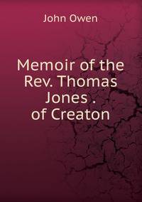 Memoir of the Rev. Thomas Jones . of Creaton