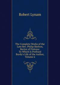The Complete Works of the Late Rev. Philip Skelton, Rector of Fintona: To Which Is Prefixed Burdy's Life of the Author, Volume 6
