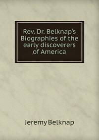 Rev. Dr. Belknap's Biographies of the early discoverers of America