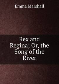 Rex and Regina; Or, the Song of the River