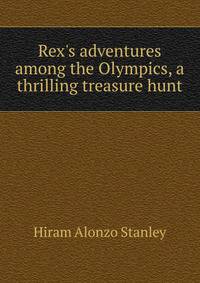 Rex's adventures among the Olympics, a thrilling treasure hunt