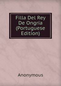Filla Del Rey De Ongria (Portuguese Edition)