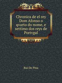 Chronica de el rey Dom Afonso o qvarto do nome,: e settimo dos reys de Portvgal. (Portuguese Edition)