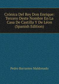 Cronica Del Rey Don Enrique: Tercero Deste Nombre En La Casa De Castilla Y De Leon (Spanish Edition)