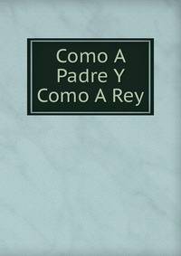 Como A Padre Y Como A Rey
