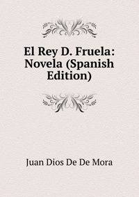 El Rey D. Fruela: Novela (Spanish Edition)