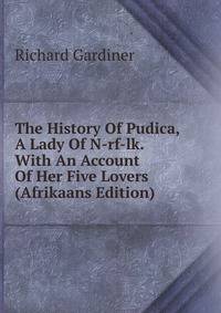 The History Of Pudica, A Lady Of N-rf-lk. With An Account Of Her Five Lovers (Afrikaans Edition)