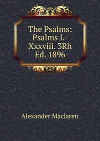 The Psalms: Psalms I.-Xxxviii. 3Rh Ed. 1896