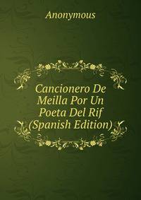 Cancionero De Meilla Por Un Poeta Del Rif (Spanish Edition)