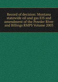 Record of decision: Montana statewide oil and gas EIS and amendment of the Powder River and Billings RMPS Volume 2003