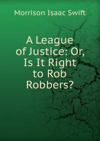 A League of Justice: Or, Is It Right to Rob Robbers?