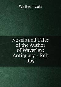 Novels and Tales of the Author of Waverley: Antiquary. - Rob Roy