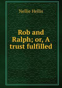 Rob and Ralph; or, A trust fulfilled
