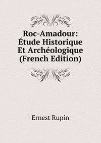 Roc-Amadour: Etude Historique Et Archeologique (French Edition)