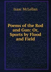 Poems of the Rod and Gun: Or, Sports by Flood and Field