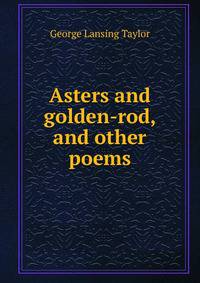 Asters and golden-rod, and other poems